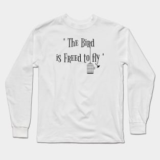 the bird is freed to fly Long Sleeve T-Shirt